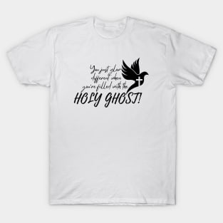 YOU JUST GLOW DIFFERENT WHEN YOU'RE FILLED WITH THE HOLY GHOST T-Shirt